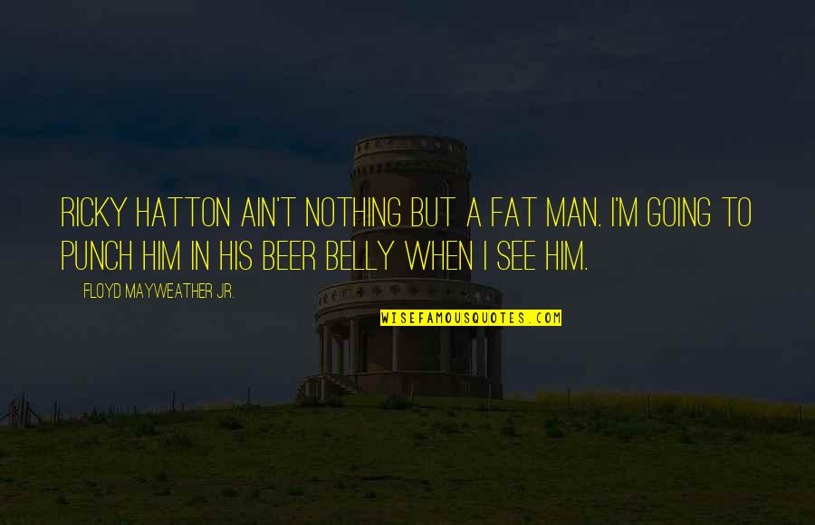 Thorn Birds Mary Carson Quotes By Floyd Mayweather Jr.: Ricky Hatton ain't nothing but a fat man.