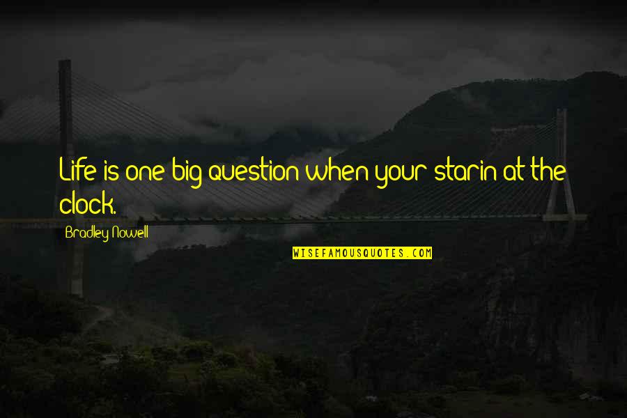 Thorn Lighting Quotes By Bradley Nowell: Life is one big question when your starin