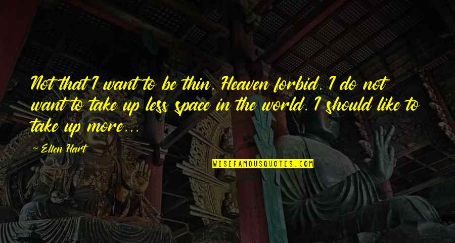 Thorn Quotes By Ellen Hart: Not that I want to be thin. Heaven Thorn Quotes By Ellen Hart: Not that I want to be thin. Heaven