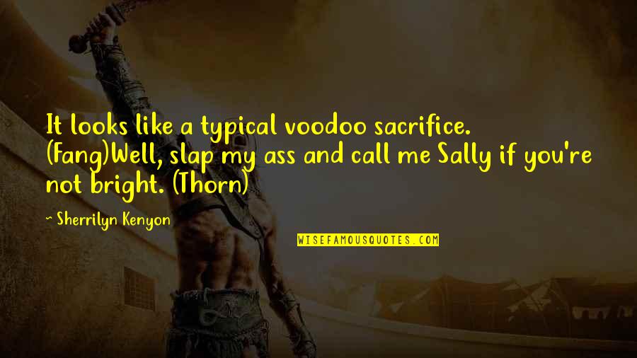 Thorn Quotes By Sherrilyn Kenyon: It looks like a typical voodoo sacrifice. (Fang)Well, Thorn Quotes By Sherrilyn Kenyon: It looks like a typical voodoo sacrifice. (Fang)Well,