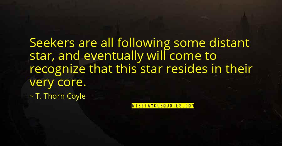 Thorn Quotes By T. Thorn Coyle: Seekers are all following some distant star, and Thorn Quotes By T. Thorn Coyle: Seekers are all following some distant star, and