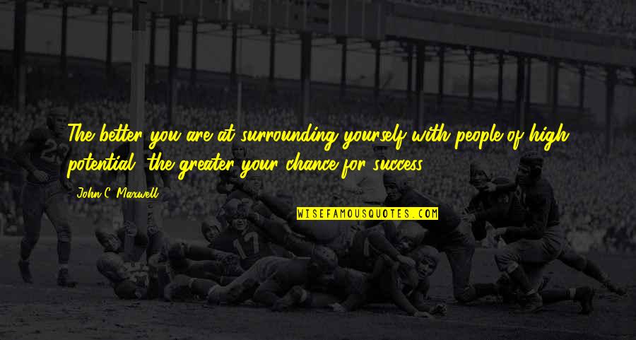 Thornall Quotes By John C. Maxwell: The better you are at surrounding yourself with