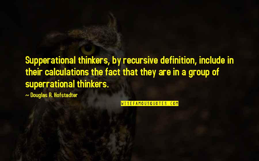 Thornbrough Surname Quotes By Douglas R. Hofstadter: Supperational thinkers, by recursive definition, include in their