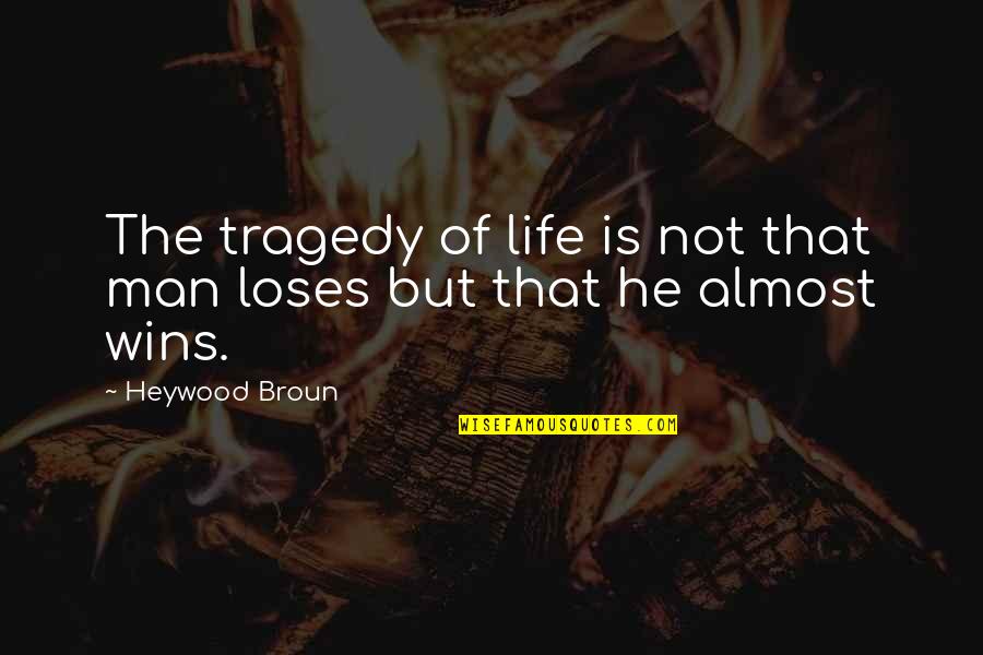 Thornbrough Surname Quotes By Heywood Broun: The tragedy of life is not that man