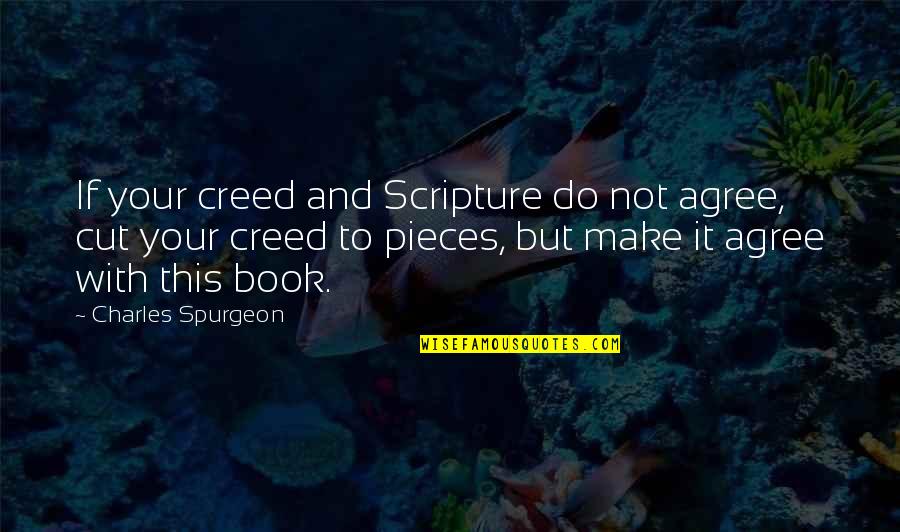 Thornbrush Quotes By Charles Spurgeon: If your creed and Scripture do not agree,