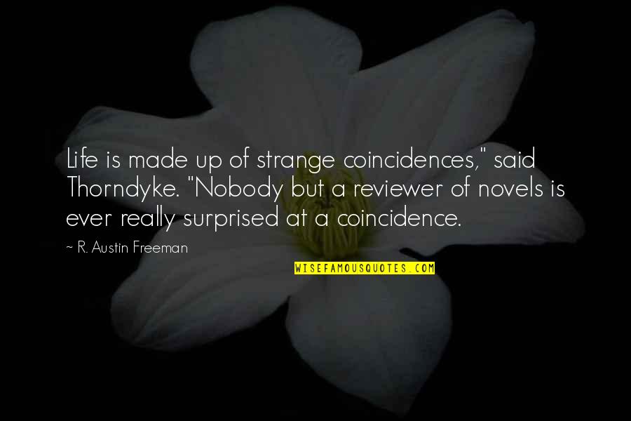 Thorndyke Quotes By R. Austin Freeman: Life is made up of strange coincidences," said