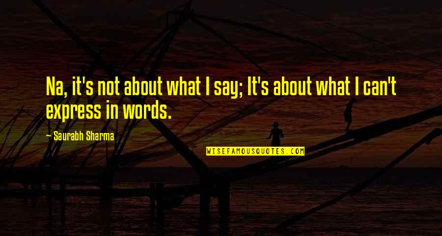 Thorndyke Quotes By Saurabh Sharma: Na, it's not about what I say; It's