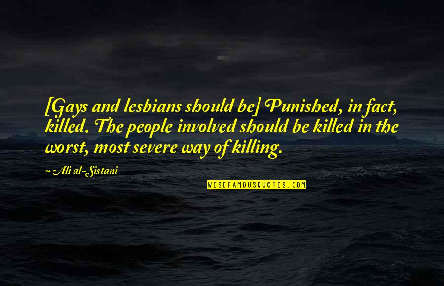 Thorned Greatsword Quotes By Ali Al-Sistani: [Gays and lesbians should be] Punished, in fact,