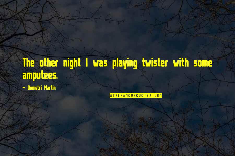 Thorneloe University Quotes By Demetri Martin: The other night I was playing twister with