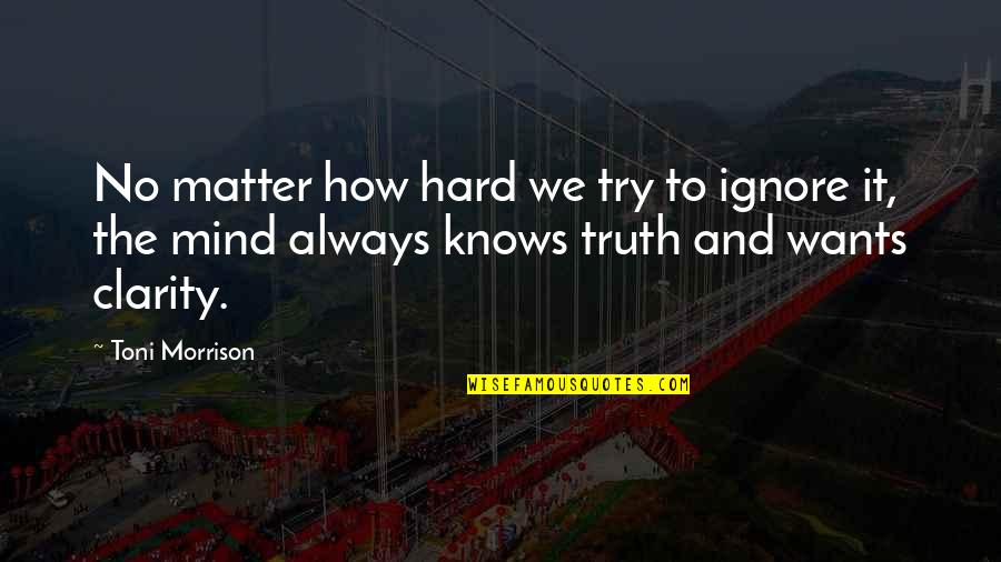 Thorneloe University Quotes By Toni Morrison: No matter how hard we try to ignore