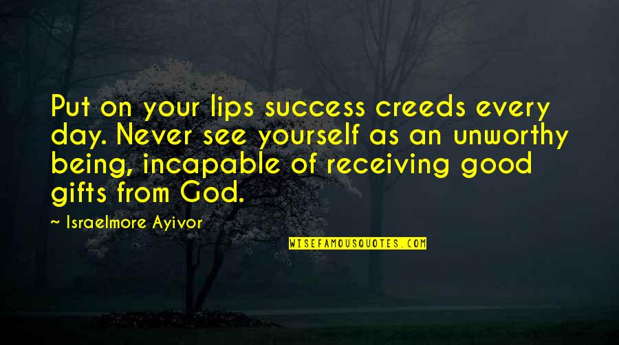 Thorner Bros Quotes By Israelmore Ayivor: Put on your lips success creeds every day. Thorner Bros Quotes By Israelmore Ayivor: Put on your lips success creeds every day.