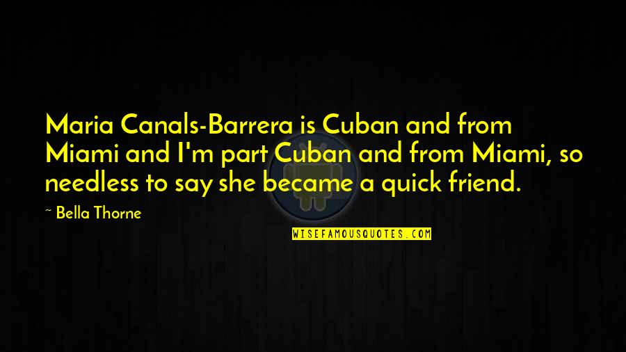 Thorne's Quotes By Bella Thorne: Maria Canals-Barrera is Cuban and from Miami and