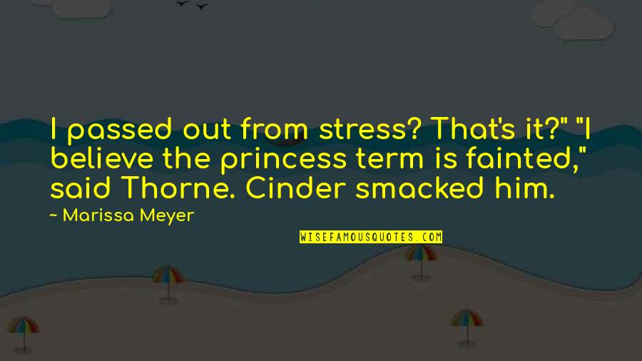 Thorne's Quotes By Marissa Meyer: I passed out from stress? That's it?" "I