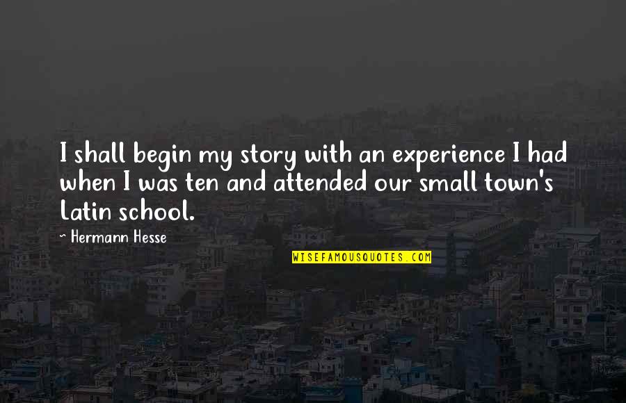 Thornfeldt Dermatology Quotes By Hermann Hesse: I shall begin my story with an experience