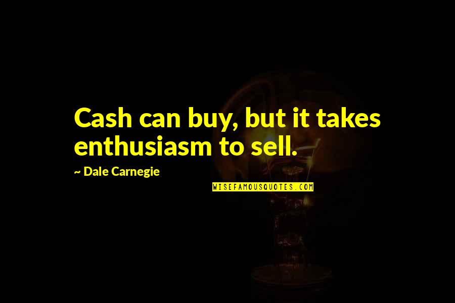 Thornfield Description Quotes By Dale Carnegie: Cash can buy, but it takes enthusiasm to Thornfield Description Quotes By Dale Carnegie: Cash can buy, but it takes enthusiasm to