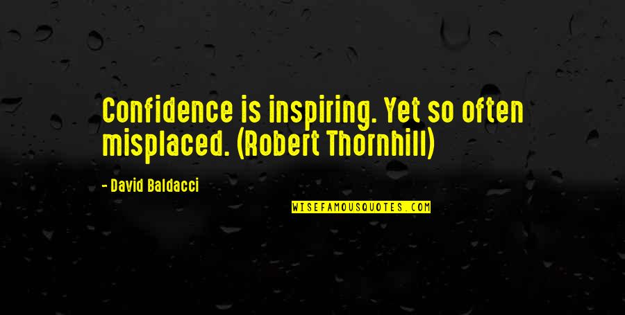 Thornhill Quotes By David Baldacci: Confidence is inspiring. Yet so often misplaced. (Robert