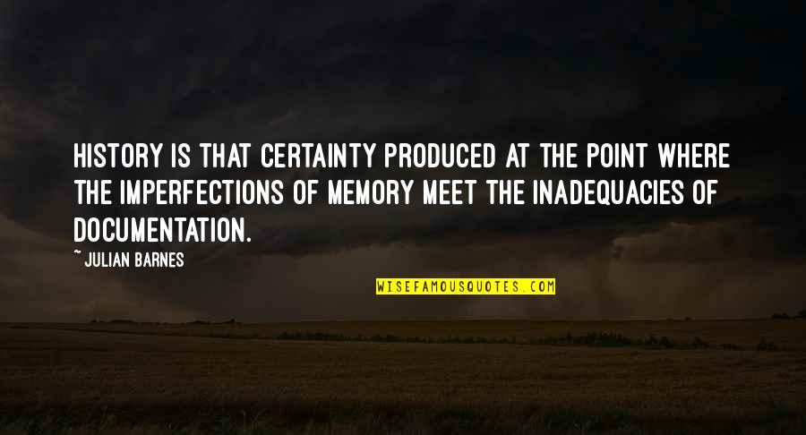 Thorniest Quotes By Julian Barnes: History is that certainty produced at the point