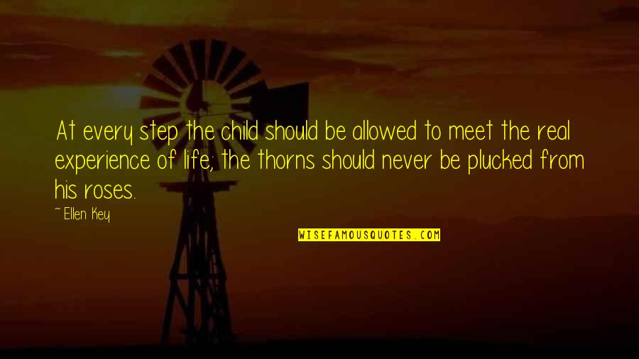 Thorns Of Life Quotes By Ellen Key: At every step the child should be allowed