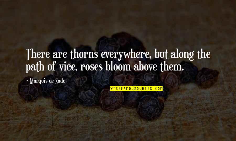 Thorns Roses Quotes By Marquis De Sade: There are thorns everywhere, but along the path