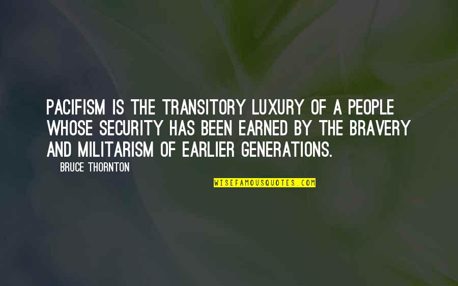 Thornton Quotes By Bruce Thornton: Pacifism is the transitory luxury of a people