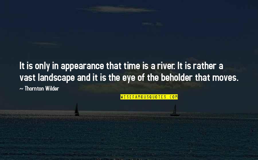 Thornton Quotes By Thornton Wilder: It is only in appearance that time is
