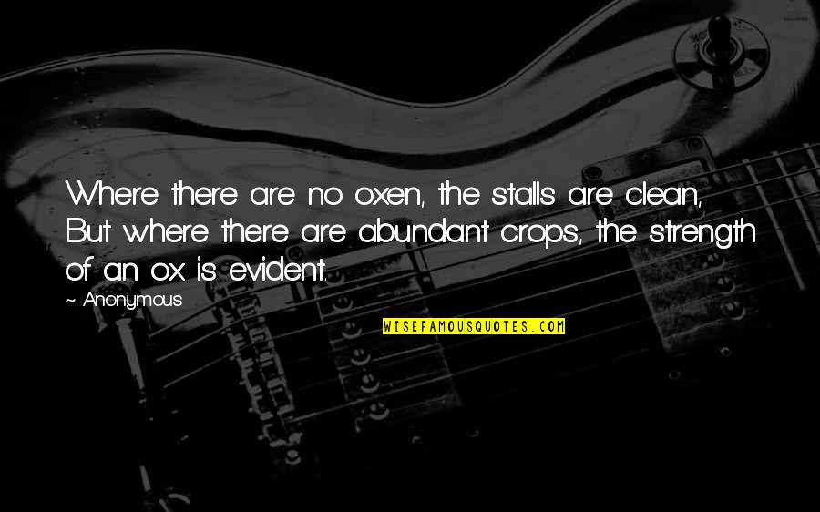 Thornton Wilder Skin Of Our Teeth Quotes By Anonymous: Where there are no oxen, the stalls are Thornton Wilder Skin Of Our Teeth Quotes By Anonymous: Where there are no oxen, the stalls are