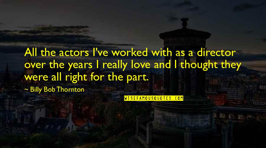 Thornton's Quotes By Billy Bob Thornton: All the actors I've worked with as a