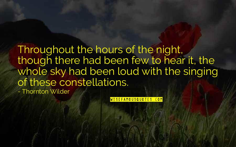 Thornton's Quotes By Thornton Wilder: Throughout the hours of the night, though there
