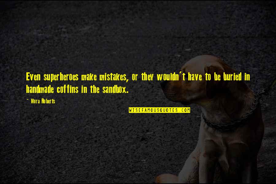 Thorntons Rewards Quotes By Nora Roberts: Even superheroes make mistakes, or they wouldn't have Thorntons Rewards Quotes By Nora Roberts: Even superheroes make mistakes, or they wouldn't have