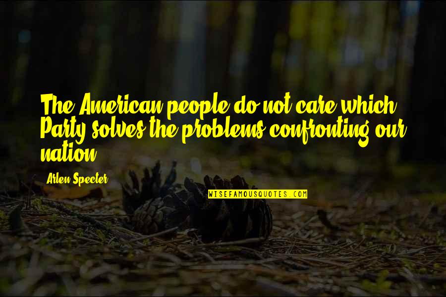 Thornycroft Ave Quotes By Arlen Specter: The American people do not care which Party Thornycroft Ave Quotes By Arlen Specter: The American people do not care which Party