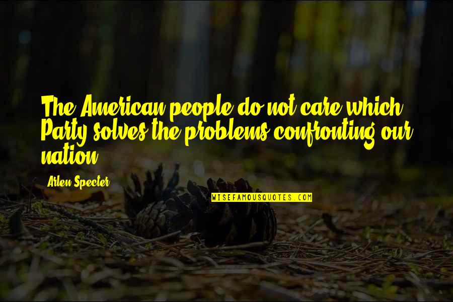 Thornycroft Ave Quotes By Arlen Specter: The American people do not care which Party