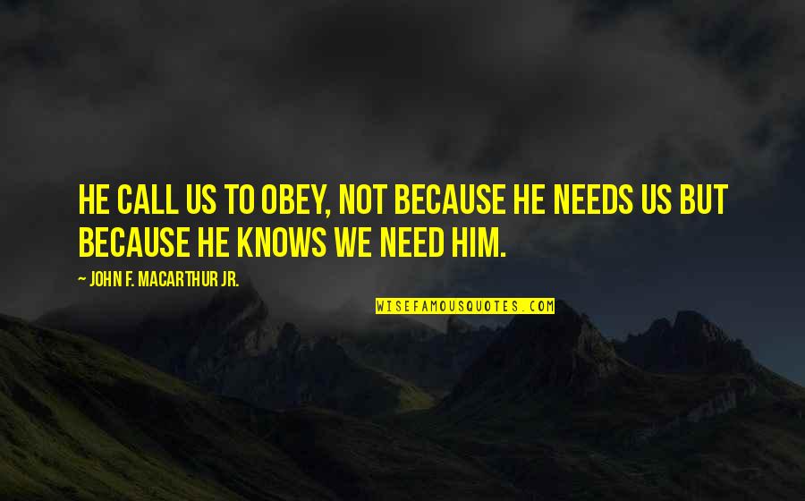 Thornycroft Ave Quotes By John F. MacArthur Jr.: He call us to obey, not because He Thornycroft Ave Quotes By John F. MacArthur Jr.: He call us to obey, not because He