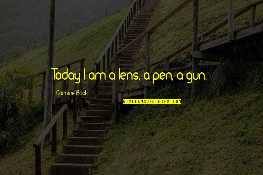 Thornycroft Quotes By Caroline Bock: Today I am a lens, a pen, a
