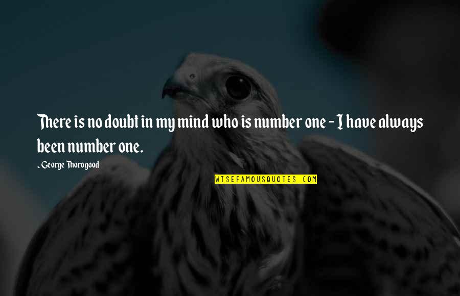 Thorogood Quotes By George Thorogood: There is no doubt in my mind who