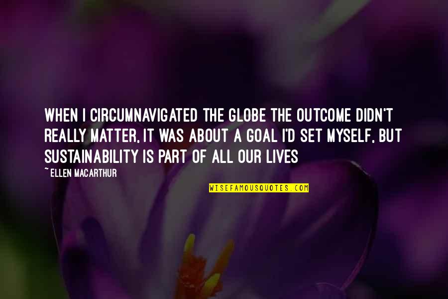 Thorolfur Quotes By Ellen MacArthur: When I circumnavigated the globe the outcome didn't