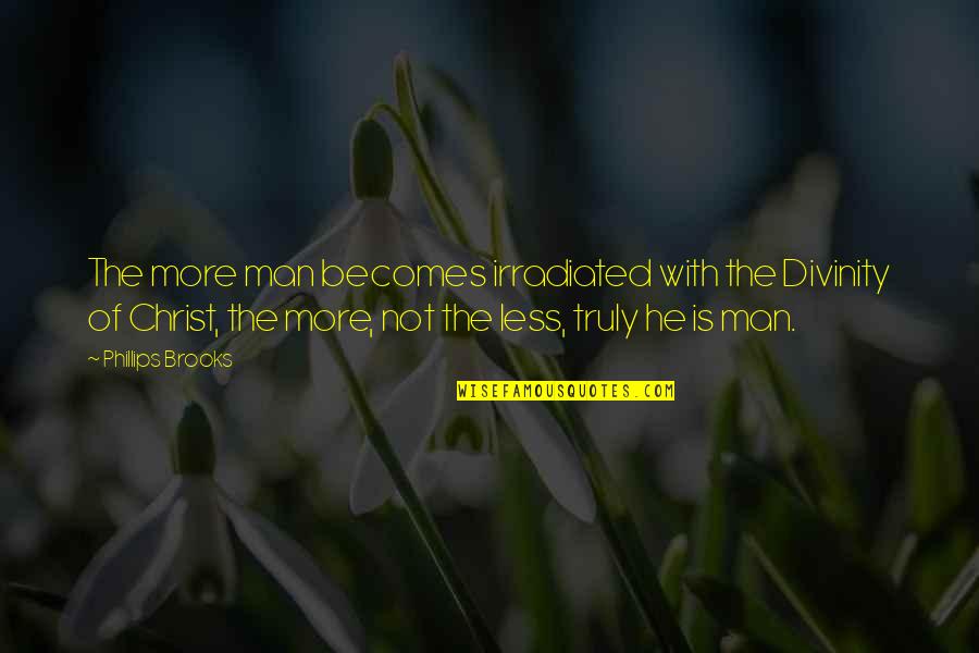 Thorolfur Quotes By Phillips Brooks: The more man becomes irradiated with the Divinity