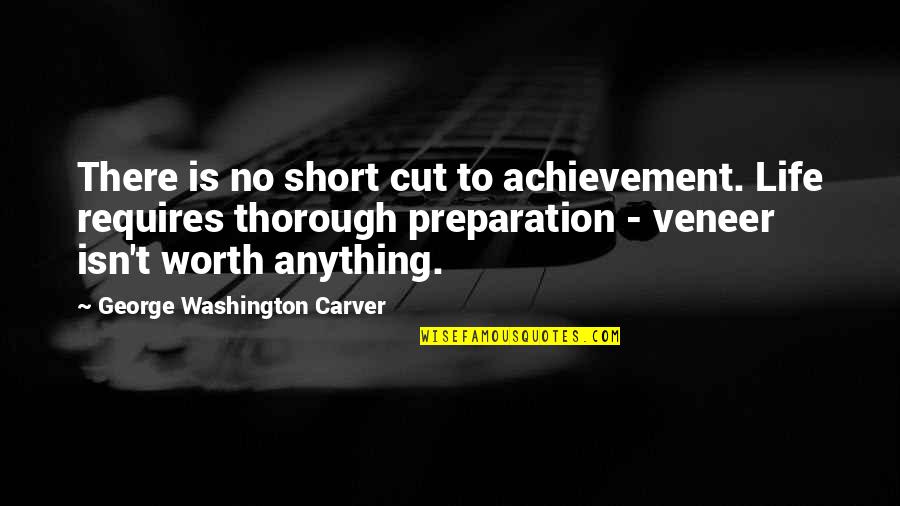 Thorough Quotes By George Washington Carver: There is no short cut to achievement. Life