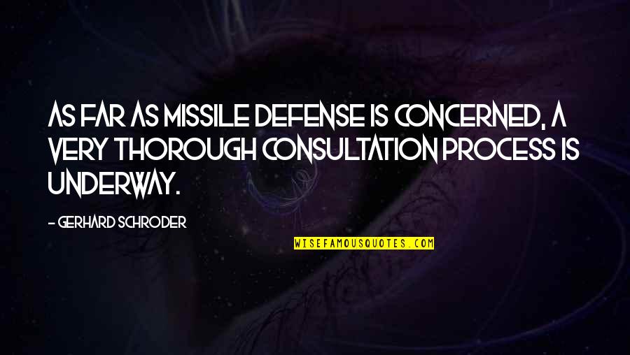 Thorough Quotes By Gerhard Schroder: As far as missile defense is concerned, a