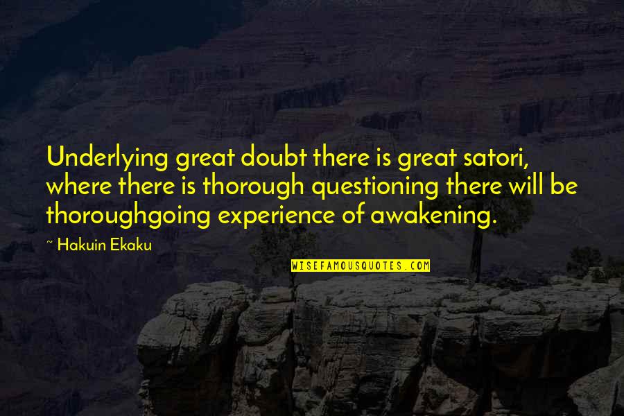 Thorough Quotes By Hakuin Ekaku: Underlying great doubt there is great satori, where