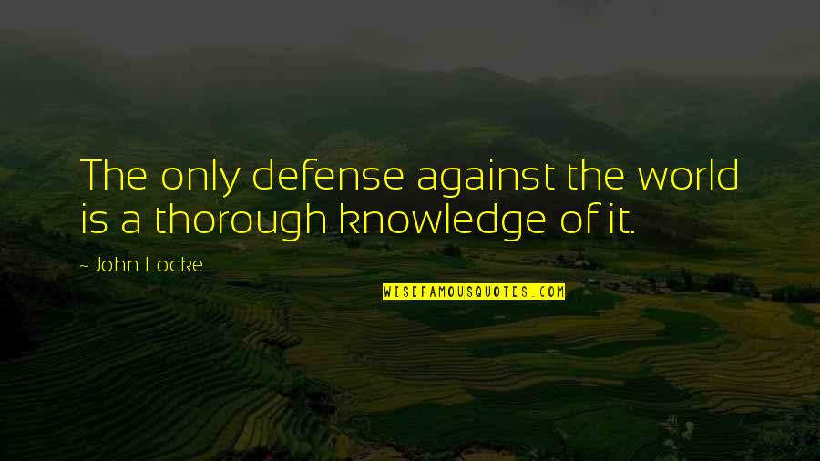 Thorough Quotes By John Locke: The only defense against the world is a