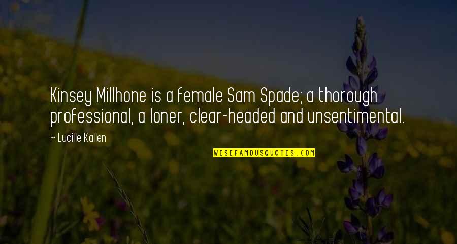 Thorough Quotes By Lucille Kallen: Kinsey Millhone is a female Sam Spade; a