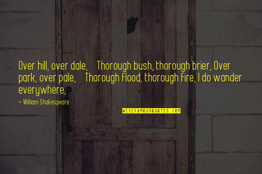 Thorough Quotes By William Shakespeare: Over hill, over dale, Thorough bush, thorough brier,