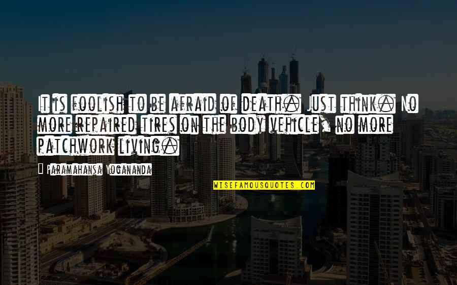 Thoroughbred Horse Racing Quotes By Paramahansa Yogananda: It is foolish to be afraid of death.