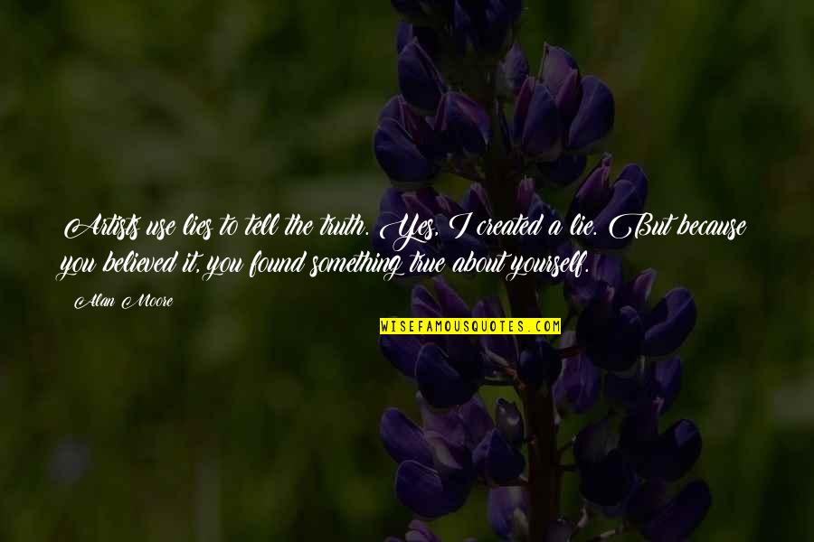 Thoroughfare Flanked Quotes By Alan Moore: Artists use lies to tell the truth. Yes,