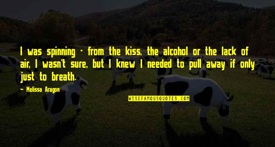 Thoroughfare Flanked Quotes By Melissa Aragon: I was spinning - from the kiss, the Thoroughfare Flanked Quotes By Melissa Aragon: I was spinning - from the kiss, the