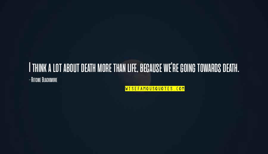 Thoroughfare Flanked Quotes By Ritchie Blackmore: I think a lot about death more than Thoroughfare Flanked Quotes By Ritchie Blackmore: I think a lot about death more than