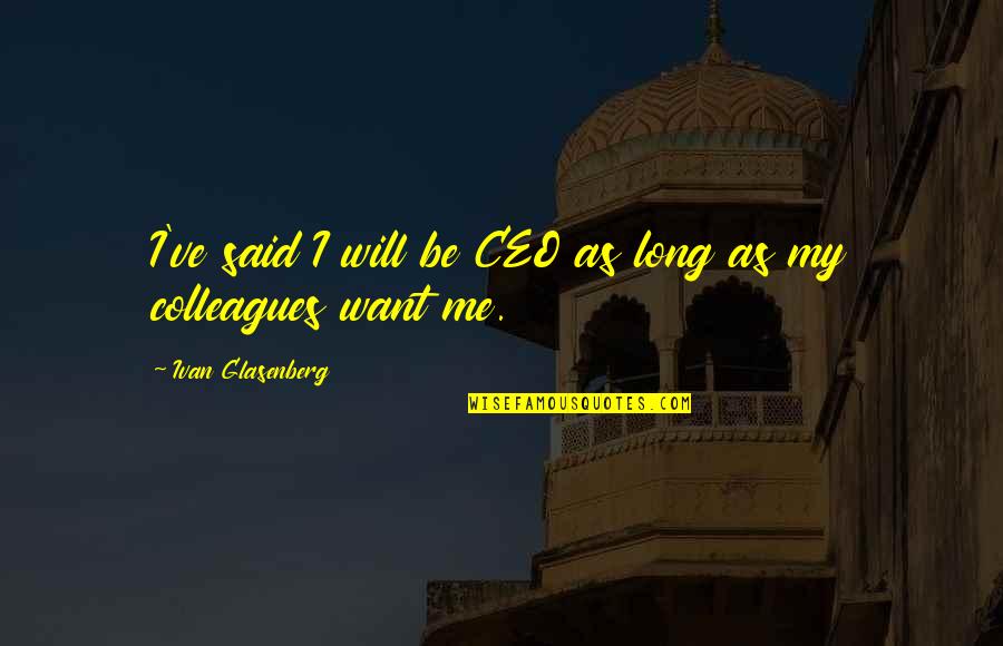 Thoroughfare Synonym Quotes By Ivan Glasenberg: I've said I will be CEO as long