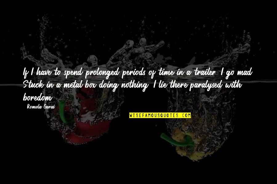 Thoroughfare Synonym Quotes By Romola Garai: If I have to spend prolonged periods of Thoroughfare Synonym Quotes By Romola Garai: If I have to spend prolonged periods of