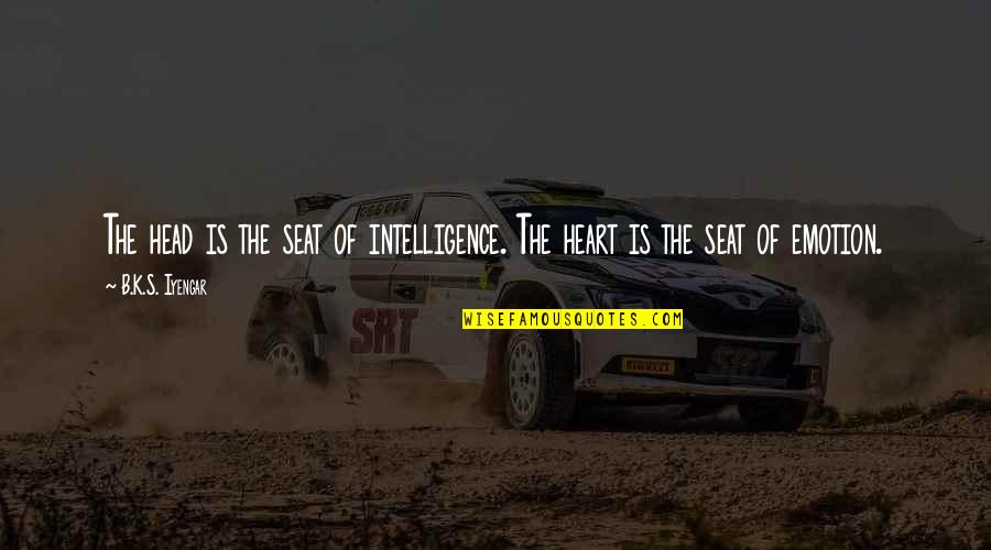 Thoroughfares Def Quotes By B.K.S. Iyengar: The head is the seat of intelligence. The