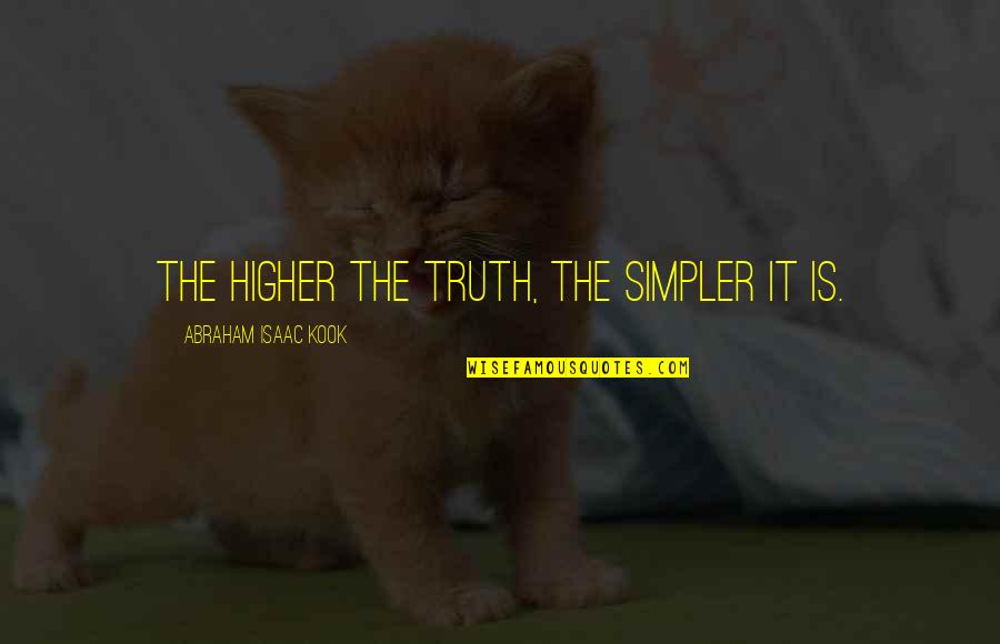 Thoroughgoingly Quotes By Abraham Isaac Kook: The higher the truth, the simpler it is.